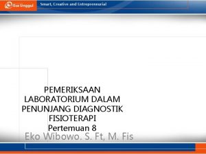 PEMERIKSAAN LABORATORIUM DALAM PENUNJANG DIAGNOSTIK FISIOTERAPI Pertemuan 8