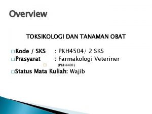 Overview TOKSIKOLOGI DAN TANAMAN OBAT Kode SKS Prasyarat