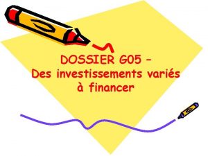 DOSSIER G 05 Des investissements varis financer DOSSIER