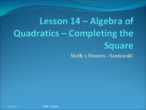 Lesson 14 Algebra of Quadratics Completing the Square