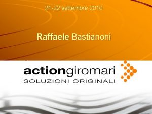 21 22 settembre 2010 Raffaele Bastianoni Parler di