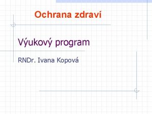 Ochrana zdrav Vukov program RNDr Ivana Kopov Zkladn