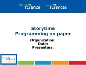 Storytime Programming on paper Organization Date Presenters Please
