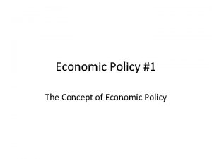 Economic Policy 1 The Concept of Economic Policy