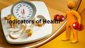 Indicators of Health Indicators of Health Body Mass