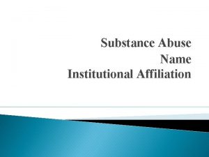 Substance Abuse Name Institutional Affiliation Introduction Substance abuse