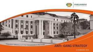 ANTI GANG STRATEGY 12 FEBRUARY 2019 Introduction Gang