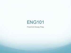 ENG 101 Final Exit Essay Prep ENG 101