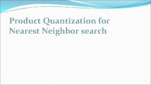 Product Quantization for Nearest Neighbor search Introduzione La