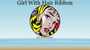 Girl With Hair Ribbon ROY LICHTENSTEIN Description I