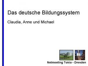 Das deutsche Bildungssystem Claudia Anne und Michael Netmeeting
