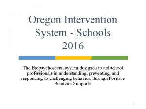 Oregon Intervention System Schools 2016 The Biopsychosocial system