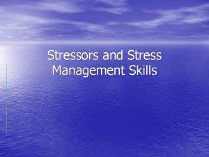 Stressors and Stress Management Skills Stress The bodys