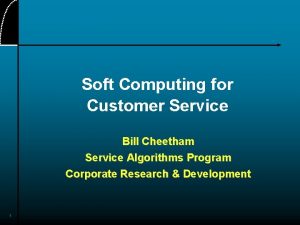 Soft Computing for Customer Service Bill Cheetham Service