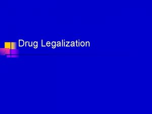 Drug Legalization Arguments for legalizing drugs Why drug