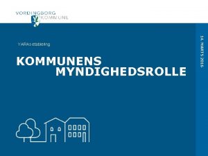 KOMMUNENS MYNDIGHEDSROLLE 14 MARTS 2016 YARAs etablering PLANER