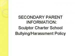 SECONDARY PARENT INFORMATION Sculptor Charter School BullyingHarassment Policy