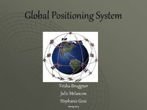 Global Positioning System Trisha Bruggner Julie Melancon Stephanie