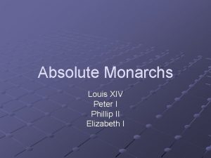 Absolute Monarchs Louis XIV Peter I Phillip II