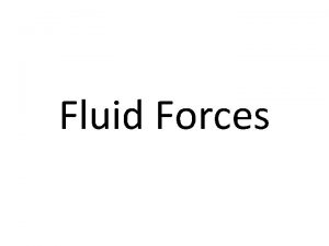 Fluid Forces Force Force any push or pull