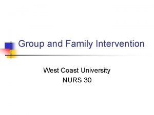 Group and Family Intervention West Coast University NURS