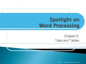 Spotlight on Word Processing Chapter 6 Tabs and Spotlight on Word Processing Chapter 6 Tabs and
