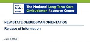 NEW STATE OMBUDSMAN ORIENTATION Release of Information June