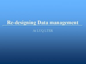 Redesigning Data management At LUQ LTER Meeting with