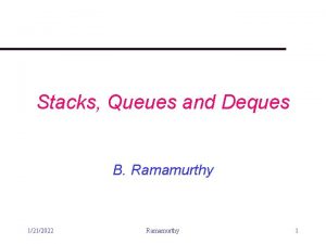 Stacks Queues and Deques B Ramamurthy 1212022 Ramamurthy