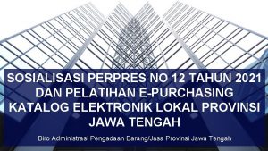 SOSIALISASI PERPRES NO 12 TAHUN 2021 DAN PELATIHAN