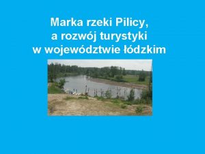 Marka rzeki Pilicy a rozwj turystyki w wojewdztwie