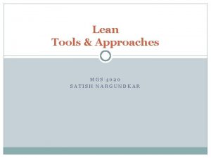 Lean Tools Approaches MGS 4020 SATISH NARGUNDKAR Waste
