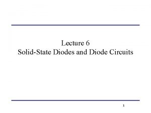Lecture 6 SolidState Diodes and Diode Circuits 1