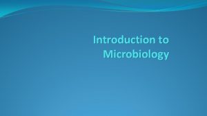 Introduction to Microbiology Why Study Microbiology The majority