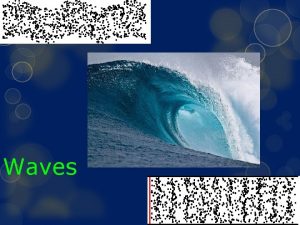 Waves Wave Properties Waves Repeating disturbances that transfers