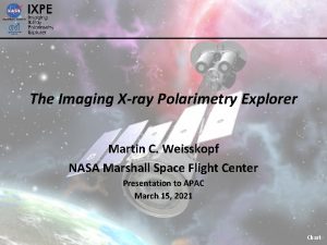 The Imaging Xray Polarimetry Explorer Martin C Weisskopf