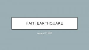 HAITI EARTHQUAKE January 12 th 2010 LOCATION PLACEMAKING