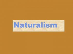 Naturalism Naturalistic writers sought to prove that man
