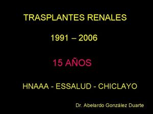 TRASPLANTES RENALES 1991 2006 15 AOS HNAAA ESSALUD