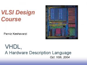 VLSI Design Course Parviz Keshavarzi VHDL A Hardware