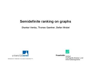 Semidefinite ranking on graphs Shankar Vembu Thomas Gaertner