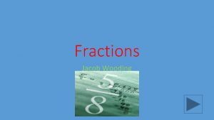 Fractions Jacob Wooding Content Area Mathematics Grade Level