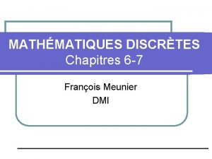 MATHMATIQUES DISCRTES Chapitres 6 7 Franois Meunier DMI