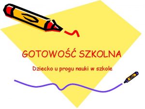 GOTOWO SZKOLNA Dziecko u progu nauki w szkole