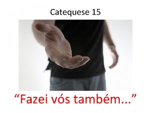 Catequese 15 Fazei vs tambm interessante saber o