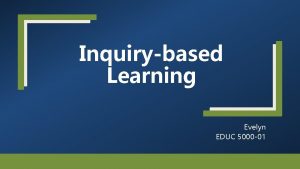 Inquirybased Learning Evelyn EDUC 5000 01 Main Idea