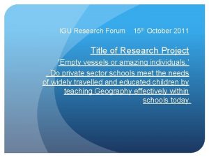 IGU Research Forum 15 th October 2011 Title