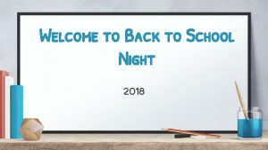 Welcome to Back to School Night 2018 While