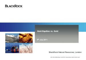 Gold Equities vs Gold 6 th July 2011