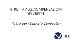 STRETTA ALLE COMPENSAZIONI DEI CREDITI Art 3 del